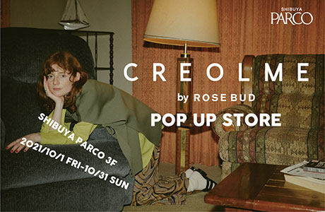 【CREOLME by ROSE BUD】渋谷PARCOに期間限定OPEN！