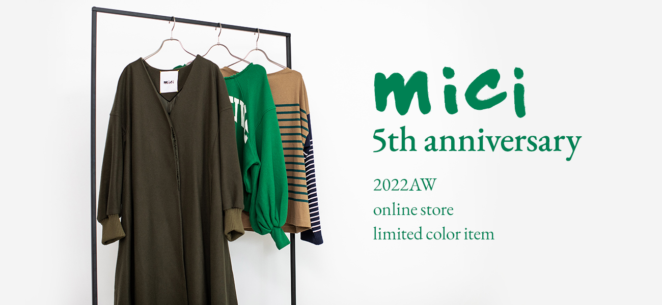 mici 5th anniversary 2022AW online store limited color item